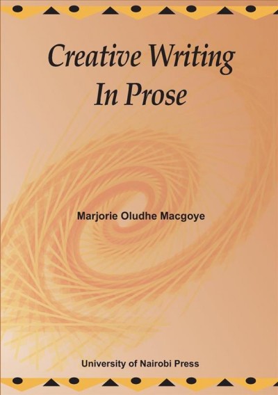 Creative writing in prose / Marjorie Oludhe Macgoye.