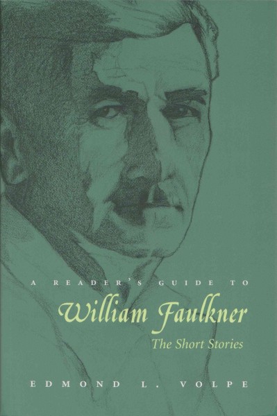 A reader's guide to William Faulkner : the short stories / Edmond L. Volpe.