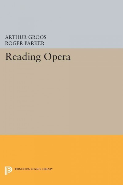 Reading opera / edited by Arthur Groos and Roger Parker.