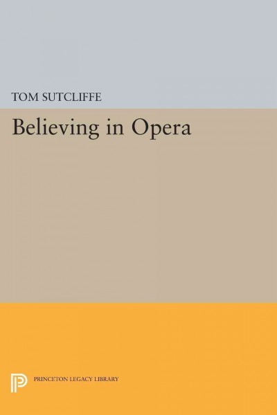 Believing in opera / by Tom Sutcliffe.