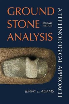 Ground stone analysis : a technological approach / Jenny L. Adams.