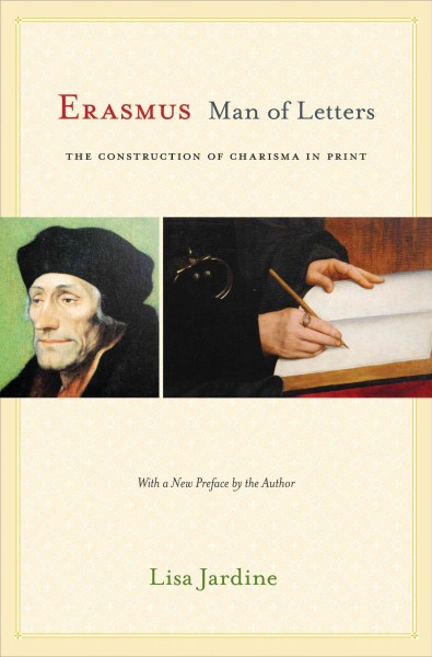 Erasmus, man of letters : the construction of charisma in print / Lisa Jardine.