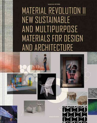 Material Revolution 2 [electronic resource] : New Sustainable and Multi-Purpose Materials for Design and Architecture.