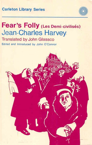 Fear's folly (Les demi-civilisés) [electronic resource] / Jean-Charles Harvey ; translated by John Glassco ; edited and introduced by John O'Connor.