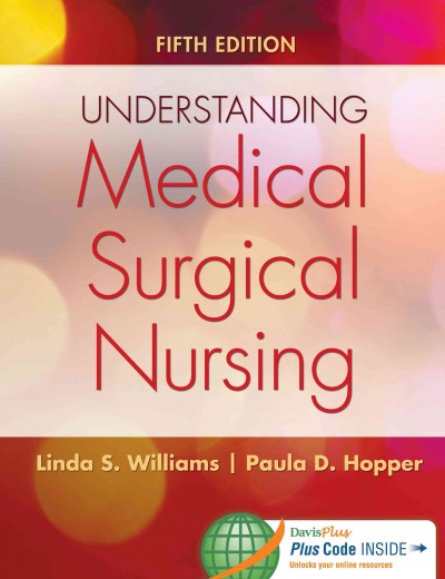 Understanding medical surgical nursing / [edited by] Linda S. Williams, MSN, RN (Professor of Nursing, Jackson College, Jackson, Michigan), Paula D. Hopper, MSN, RN, CNE (Professor of Nursing, Jackson College, Jackson, Michigan).