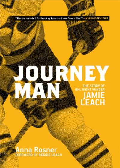 Journeyman : the story of NHL right winger Jamie Leach / Anna Rosner ; foreward by Reggie Leach.