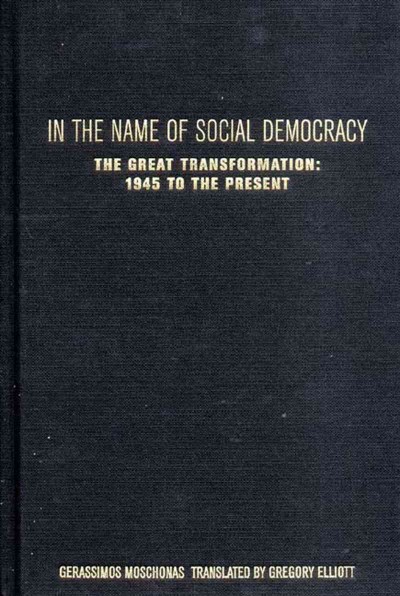 In the name of social democracy : the great transformation, 1945 to the present / Gerassimos Moschonas ; translated by Gregory Elliot.