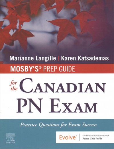 Mosby's prep guide for the Canadian PN exam : practice questions for exam success / Marianne Langille, RN, BScN, MEd, Karen Katsademas, RN, BScN, MN.