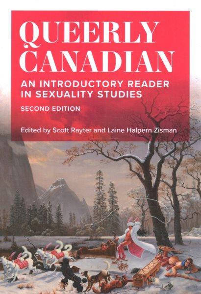 Queerly Canadian:  an introductory reader in sexuality studies /  edited by Scott Rayter and Laine Halpern Zisman.