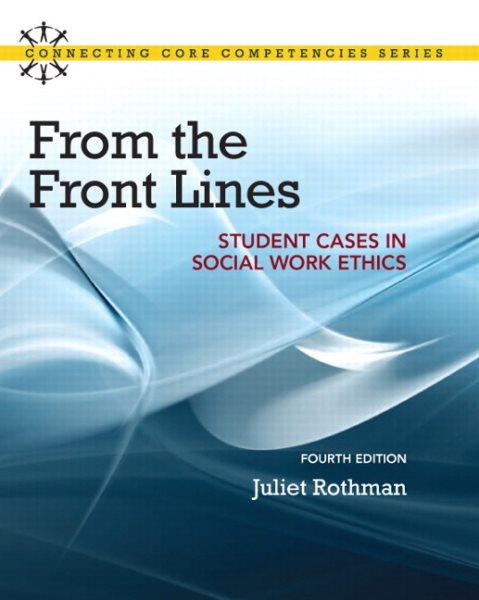 From the front lines : student cases in social work ethics / Juliet C. Rothman, University of California, Berkeley.