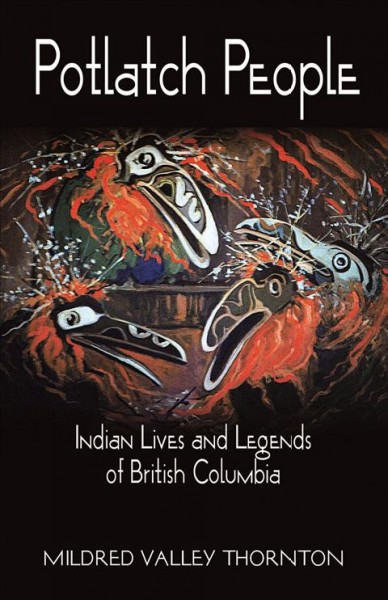 Potlatch people : Indian lives and legends of British Columbia / Mildred Valley Thornton.
