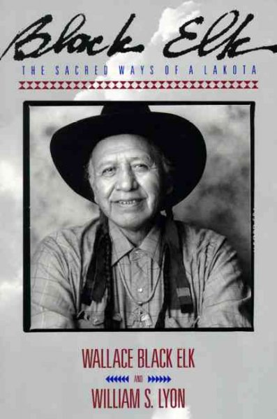 Black Elk : the sacred ways of a Lakota / Wallace H. Black Elk and William S. Lyon, Ph.D.