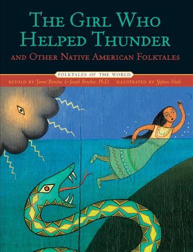 The girl who helped thunder and other Native American folktales / as told by James Bruchac and Joseph Bruchac ; illustrated by Stefano Vitale.