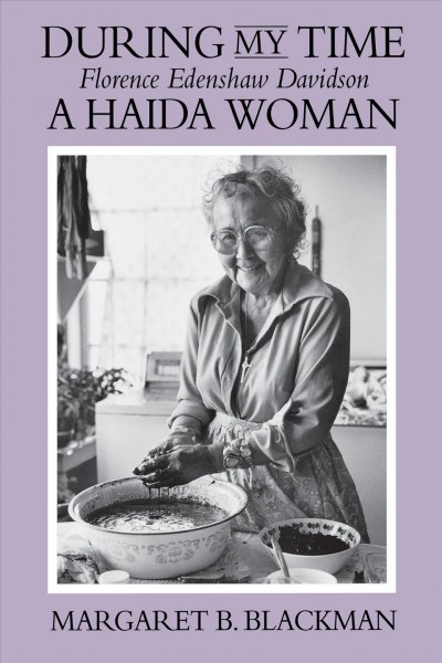 During my time : Florence Edenshaw Davidson, a Haida woman / Margaret B. Blackman.