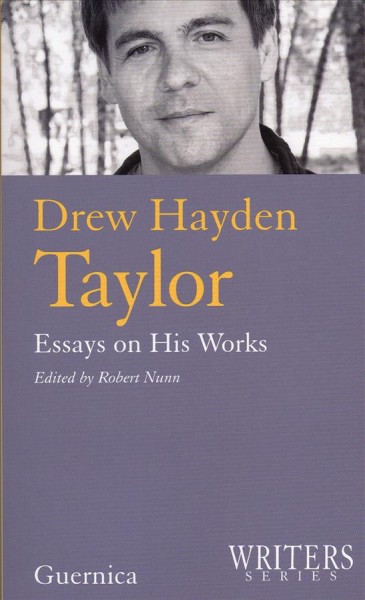 Drew Hayden Taylor : essays on his works / edited by Robert Nunn.