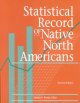 Statistical record of Native North Americans : current & historical data. Cover Image