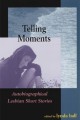 Telling moments autobiographical lesbian short stories  Cover Image