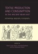 Textile production and consumption in the ancient Near East : archaeology, epigraphy, iconography  Cover Image